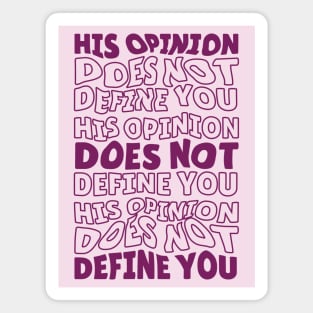 His Opinion Does Not Define You // Positive Feminism Equal Rights Magnet